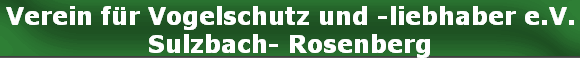Verein f�r Vogelschutz und -liebhaber e.V.
Sulzbach- Rosenberg